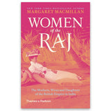 Women Of The Raj : The Mother Wives And Daughter Of The Bristish Empire In India