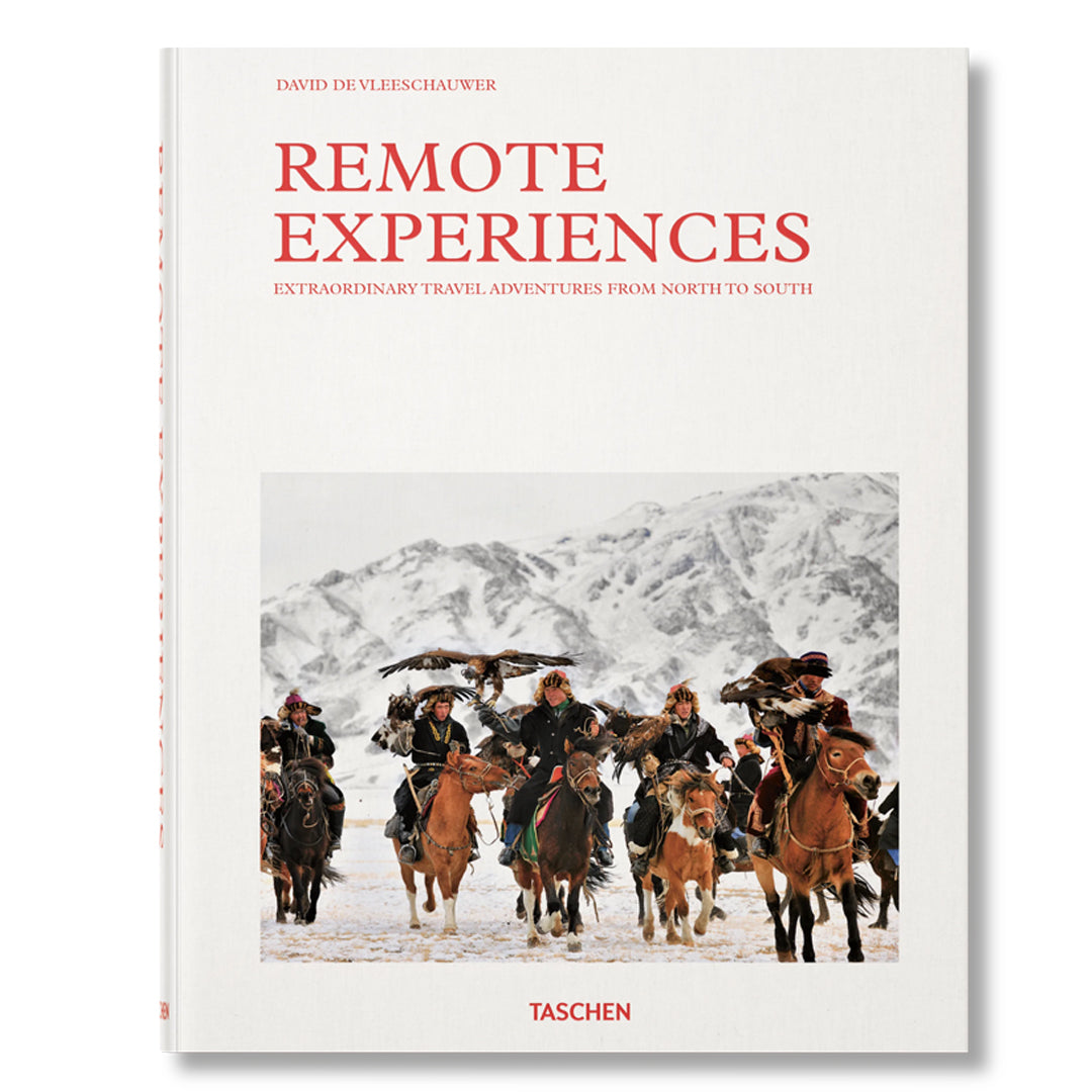 Remote Experiences. Extraordinary Travel Adventures From North To South - Taschen